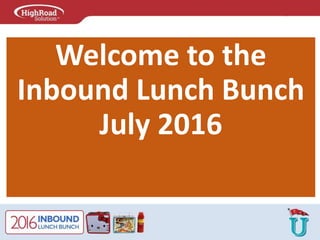 Welcome to the
Inbound Lunch Bunch
July 2016
 