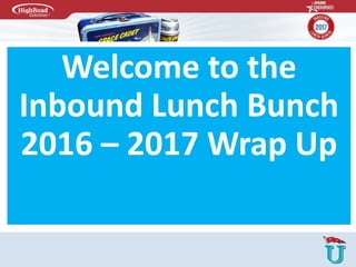Welcome to the
Inbound Lunch Bunch
2016 – 2017 Wrap Up
 