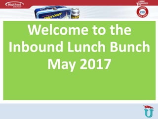 Welcome to the
Inbound Lunch Bunch
May 2017
 