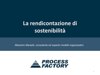 La rendicontazione di sostenibilità Massimo Maraziti, consulente ed esperto modelli organizzativi.  1 
