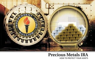 Precious Metals IRA
HOW TO PROTECT YOUR ASSETS
 