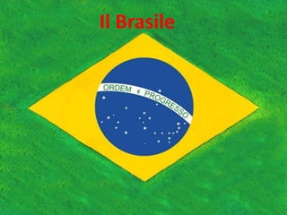 Il Brasile
 