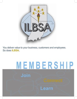 You deliver value to your business, customers and employees.
So does ILBSA.
Join
Learn
Connect
M E M B E R S H I P
 