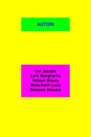 AUTORI
Cei Jacopo
Lotti Margherita
Ndiaye Boury
Moscatelli Luca
Balzano Alessia
 