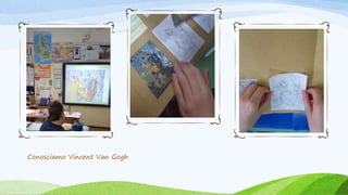 Conosciamo Vincent Van Gogh
 