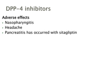 Adverse effects
 Nasopharyngitis
 Headache
 Pancreatitis has occurred with sitagliptin
 