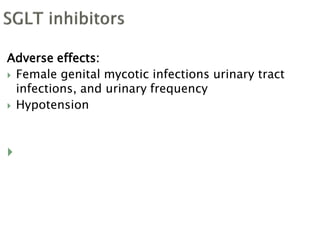 Adverse effects:
 Female genital mycotic infections urinary tract
infections, and urinary frequency
 Hypotension

 