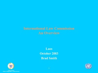 International Law Commission An Overview Laos October 2003 Brad Smith 