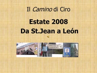 Il Camino di Ciro Estate 2008   Da St.Jean a León  