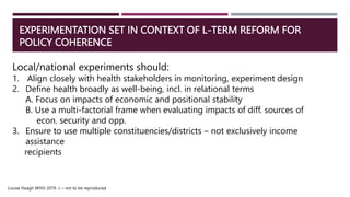 EXPERIMENTATION SET IN CONTEXT OF L-TERM REFORM FOR
POLICY COHERENCE
Local/national experiments should:
1. Align closely w...