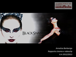 Annalisa BarbarigaAnnalisa Barbariga
Rapporto cinema e videoclipRapporto cinema e videoclip
A.A 2012/2013A.A 2012/2013
 