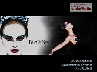 Annalisa Barbariga
Rapporto cinema e videoclip
A.A 2012/2013
 