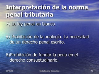 Interpretación de la norma penal tributaria 7) La ley penal en blanco 8) Prohibición de la analogía. La necesidad de un derecho penal escrito. 8)Prohibición de fundar la pena en el derecho consuetudinario. 