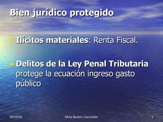 Bien jurídico protegido Ilícitos materiales : Renta Fiscal. Delitos de la Ley Penal Tributaria   protege la ecuación ingreso gasto público 