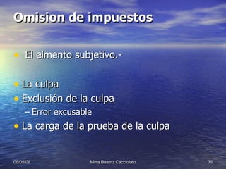 Omision de impuestos El elmento subjetivo.- La culpa Exclusión de la culpa Error excusable La carga de la prueba de la culpa 