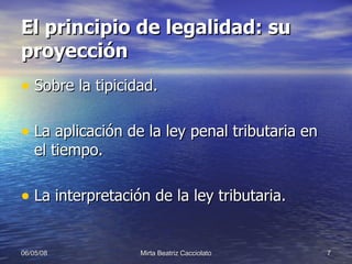 El principio de legalidad: su proyección Sobre la tipicidad. La aplicación de la ley penal tributaria en el tiempo. La interpretación de la ley tributaria. 