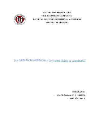 UNIVERSIDAD FERMIN TORO
VICE RECTORADO ACADEMICO
FACULTAD DE CIENCIAS POLITICAS Y JURIDICAS
ESCUELA DE DERECHO
INTEGRANTE:
- Mayeila Espinoza, C. I. 15.448.556
- SECCIÓN: Saia A
 