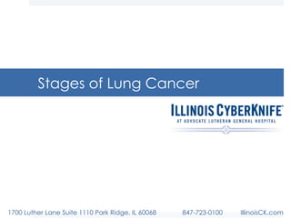 Stages of Lung Cancer
1700 Luther Lane Suite 1110 Park Ridge, IL 60068 847-723-0100 IllinoisCK.com
 