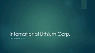 International Lithium Corp.
DECEMBER 2017
 