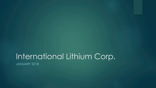 International Lithium Corp.
JANUARY 2018
 