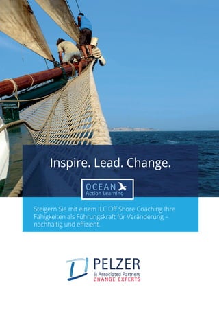 Inspire. Lead. Change.
Steigern Sie mit einem ILC Off Shore Coaching Ihre
Fähigkeiten als Führungskraft für Veränderung –
nachhaltig und effizient.
 