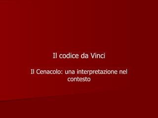 Il codice da Vinci Il Cenacolo: una interpretazione nel contesto 
