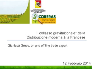 Il collasso gravitazionale* della
Distribuzione moderna à la Francese
Gianluca Greco, on and off line trade expert
12 Febbraio 2014
 