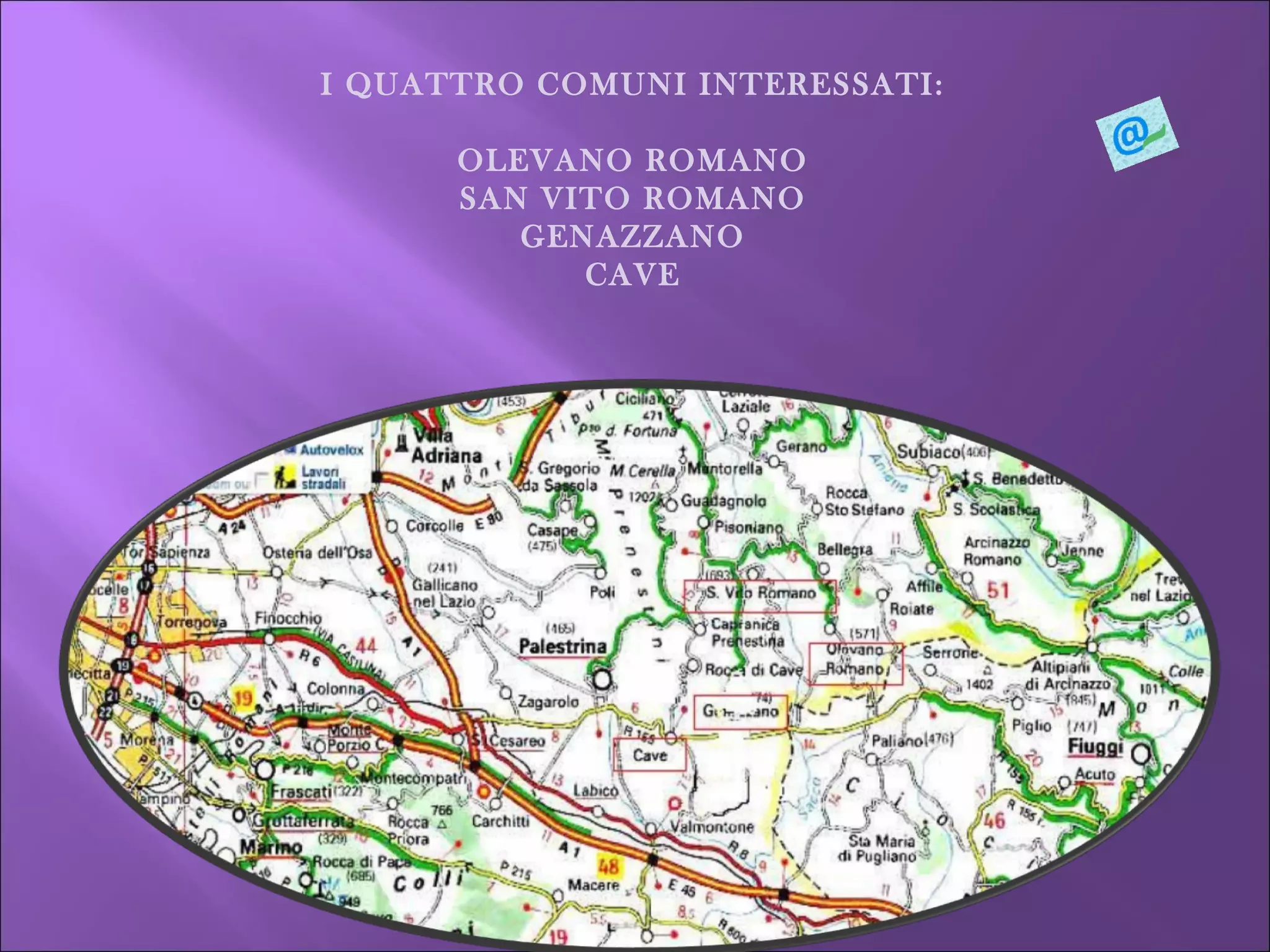I QUATTRO COMUNI INTERESSATI: OLEVANO ROMANO SAN VITO ROMANO GENAZZANO CAVE 