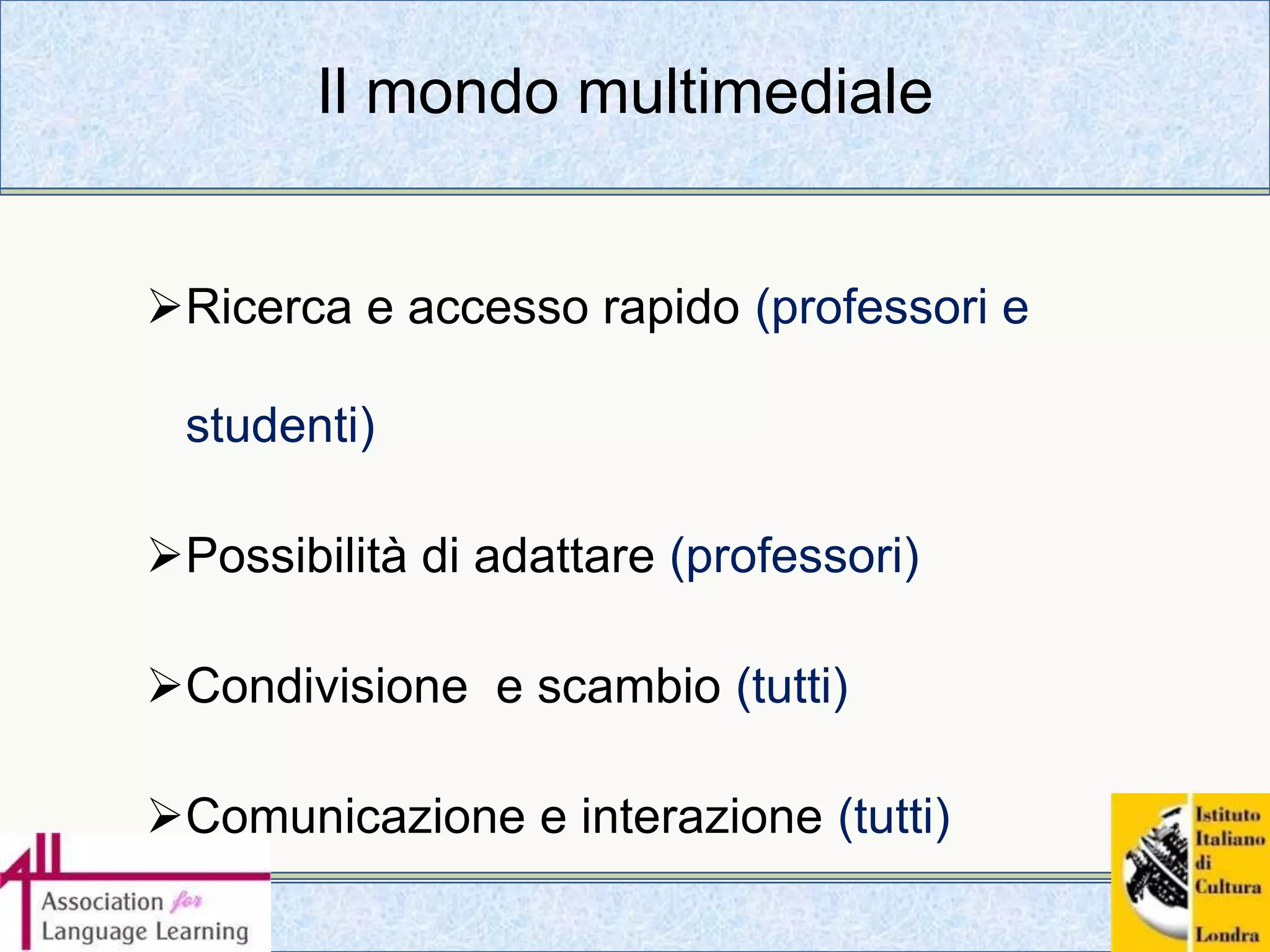 Il mondo multimedialeRicerca e accesso rapido (professori e studenti)