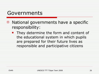 Governments <ul><li>National governments have a specific responsibility: </li></ul><ul><ul><li>They determine the form and...