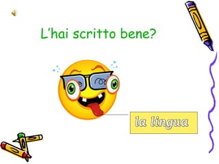 L’hai scritto bene?
 