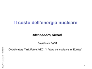 Il costo dell’energia nucleare  Alessandro Clerici Presidente FAST Coordinatore Task Force WEC  “Il futuro del nucleare in  Europa” 
