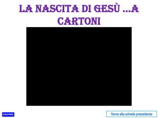 La nascita di Gesù …a
      cartoni
 