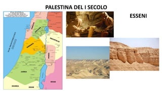 PALESTINA DEL I SECOLO
ESSENI
 