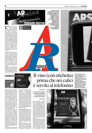 8                                                                                                                                  SABATO 21 APRILE 2012 N. 46     il CROTONESE


                                                                                                              I lettori possono
                                                                                                      segnalare la loro storia
                                                                                                       o un’altra storia che li
                                                                                                      ha indotti alla fiducia e
                                                                                                             all’ottimismo. Le
                                                                                                             migliori saranno
                                                                                                             affidate ai nostri
                                                                                                        giornalisti o ai nostri
                                                                                                                collaboratori e
                                                                                                                  destinate alla

                                                PENSIAMO POSITIVO                                                pubblicazione.
                                                                                                        Attendiamo le vostre
                                                                                                             mail all’indirizzo

C’
          era una volta Caro-                                                                                          dedicato
          sello. Per la prima                                                                               pensiamopositivo
          volta le aziende en-
travano nelle case degli ita-
                                                                                                               @ilcrotonese.it.
liani grazie a brevi e diver-
tenti sketch televisivi e
claim divenuti tormentoni.
Da allora sono trascorsi più
di cinquant’anni, anni in cui
l’evolversi della tecnologia e
degli usi e costumi degli ita-
liani ha comportato l’utiliz-
zo dei più disparati supporti
e delle più disparate formule
per veicolare i messaggi pub-
blicitari. Un’evoluzione che
negli ultimi anni diventa
sempre più rapida, perché
rapido, da capogiro, è il rit-
mo con cui la tecnologia si
trasforma, si affina, fino a
raggiungere livelli che, an-
cora oggi, sembrano da fan-
tascienza.

COME SI PUÒ definire, se
non con il termine fanta-
scienza, infatti, la possibilità
di veder comparire un som-
melier sul proprio telefonino
semplicemente inquadran-
do una bottiglia di vino col
proprio telefonino? E cos’è,
se non fantascienza, un bi-
glietto da visita che si
“apre”, che parla con la voce
del suo proprietario, che mo-
stra video e foto della sua at-
tività?
Eppure non si tratta di fan-
tascienza, ma di “realtà au-
mentata”, ovvero un poten-
ziamento degli elementi rea-
li con l’aggiunta e la sovrap-
posizione di elementi virtua-



                                                                     Il vino (con etichetta)                                                         Nella foto grande e nelle
                                                                                                                                                     altre immagini alcuni
                                                                                                                                                     esempi del funzionamento
                                                                                                                                                     delle app ‘Arspot’ e
                                                                                                                                                     ‘Arwine’, che consentono


                                                                        prima che nei calici                                                         di visualizzare informazioni
                                                                                                                                                     aggiuntive virtuali
                                                                                                                                                     semplicemente puntando
                                                                                                                                                     il proprio smartphone su
                                                                                                                                                     biglietti da visita, volantini


                                                                     è servito al telefonino                                                         ed etichette di vini. Nella
                                                                                                                                                     pagina a fianco, dall’alto
                                                                                                                                                     gli ideatori Domenico
                                                                                                                                                     Di Paola e Cosimo Risoleo

li. Si tratta di una tecnologia,   aumentata”. Questa la tecno-
definita in inglese “Augmen-       logia su cui si basano, nello
ted reality’, nata circa 5 anni    specifico, le futuristiche         Il crotonesi Cosimo
fa in campo militare, dove ad      “app” ideate e sviluppate da
esempio al pilota che moni-        due crotonesi nell’ambito di       Risoleo e Domenico
tora il terreno, attraverso di-    ‘Arspot’, progetto di “mobile        Di Paola lanciati
spositivi integrati nel casco      marketing”, di quella forma
o nell’abitacolo, vengono for-     di marketing legata non più         in quest’avventura
nite informazioni digitali co-     semplicemente ad internet,
me la classificazione dei          come nel caso del “web ma-
mezzi militari presenti nel        reketing” e quindi dei ban-
punto osservato. Alla base         ner e dei pop up sui siti web o   nical, è costretto a migrare
della “realtà aumentata” c’è       delle newsletter e mailing li-    per cercare lavoro e si stabi-
un software che, partendo da       st che finiscono nelle e-mail     lisce in Lombardia dove si
dei punti fissi in uno spazio,     dei potenziali clienti, ma        occupa inizialmente di con-
vi aggancia degli oggetti vir-     pensata e sviluppata proprio      sulenze di marketing e svi-
tuali: foto, video, audio, ed      per la telefonia mobile di ul-    luppo di reti franchising, per
anche immagini in 3D, i co-        tima generazione.                 poi approdare alla formazio-
siddetti oleogrammi.                                                 ne e alla formazione finan-
Per vedere un oggetto in           I DUE IDEATORI di ‘Arspo-         ziata. Nonostante siano tra-
“realtà aumentata” fino a po-      t’ sono Cosimo Risoleo e Do-      scorsi 15 anni dal suo trasfe-
co fa serviva un computer          menico Di Paola, lanciati in      rimento, è rimasto ben anco-
con una webcam che inqua-          quest’avventura da pochis-        rato alle sue radici crotonesi
drasse l’oggetto arricchito        simi mesi, da quando, cioè, la    ed alla sua famiglia che conta
delle informazioni virtuali,       scorsa estate, durante le fe-     anche Cosimo Risoleo, nipo-
ma oggi, grazie all’evolversi      rie trascorse a Crotone, si so-   te acquisito, con cui da pochi
rapido della tecnologia, ciò è     no trovati a parlare delle po-    mesi ha avviato il progetto
possibile anche grazie agli        tenzialità del mobile marke-      ‘Arspot’.
smartphone, i telefonini più       ting ed hanno pensato di pro-     Risoleo è, appunto, lo svilup-
in voga del momento, le cui        vare a sfruttarle mettendo in     patore informatico delle ap-
funzionalità sono pratica-         campo le rispettive compe-        plicazioni in realtà aumenta-
mente infinite grazie alla         tenze.                            ta: trentenne, vive a Crotone,
possibilità di integrarle sca-     Domenico Di Paola è un qua-       e lavora come impiegato am-
ricando da internet apposite       rantenne crotonese con una        ministrativo presso uno stu-
applicazioni, definite in ger-     storia simile a molte altre:      dio notarile della città, ma
go “app”.                          dopo la laurea in Marketing       coltiva da sempre la passio-
E sono proprio delle apposite      presso la facoltà di Scienze      ne per il computer, definen-
“app” a dare vita alla “realtà     economiche e sociali dell’U-      dosi “smanettone”, come si
 