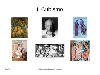 19/12/14 "Il Cubismo"- Francesca Baldanzi
Il Cubismo
 