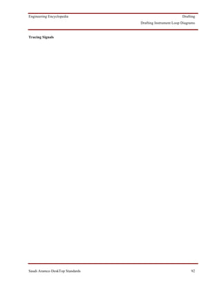 Engineering Encyclopedia                                  Drafting
                                 Drafting Instrument Loop Diagrams


Tracing Signals




Saudi Aramco DeskTop Standards                                 92
 