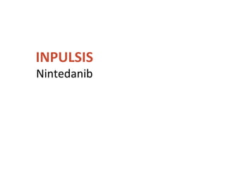 INPULSIS
Nintedanib
 