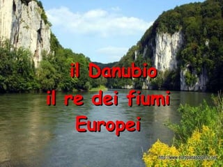 il Danubio il re dei fiumi Europei 
