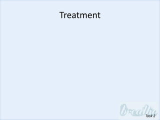 Treatment
Task 2
 