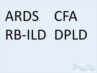 ARDS
RB-ILD
CFA
DPLD
 
