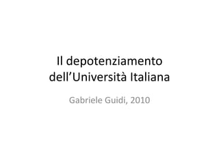Il depotenziamento dell’Università Italiana Gabriele Guidi, 2010 