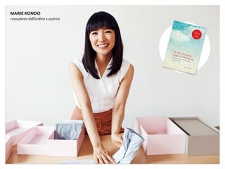 MARIE KONDO
consulente dell’ordine e autrice
 