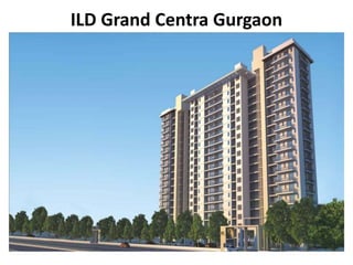 ILD Grand Centra Gurgaon
 