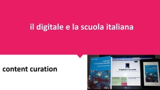 content curation
il digitale e la scuola italiana
 
