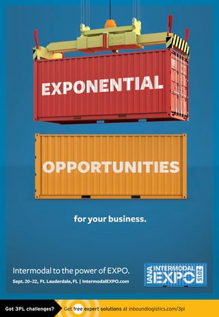 for your business.
IntermodaltothepowerofEXPO.
Sept.20–22, Ft.Lauderdale,FL | IntermodalEXPO.com
Untitled-4 1 4/10/15 3:24 PMGot 3PL challenges?  Get free expert solutions at inboundlogistics.com/3pl
 