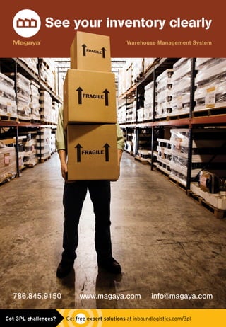 See your inventory clearly
786.845.9150 www.magaya.com info@magaya.com
Warehouse Management System
Magaya_boxes_ad0515.indd 1 5/12/15 11:16 AMGot 3PL challenges?  Get free expert solutions at inboundlogistics.com/3pl
 