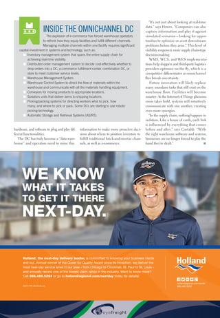 46  Inbound Logistics • May 2015
hardware, and software to plug and play dif-
ferent functionalities.
The DC has truly become a “data ware-
house” and operators need to mine this
information to make more proactive deci-
sions about where to position inventory to
fulfill traditional brick-and-mortar chan-
nels, as well as e-commerce.
“It’s not just about looking at real-time
data,” says Howes. “Companies can also
capture information and play it against
simulated scenarios—looking for oppor-
tunities to optimize or avert downstream
problems before they arise.” This level of
visibility empowers more supply chain-type
decision-making.
WMS, WCS, and WES implementa-
tions help shippers and third-party logistics
providers optimize on the fly, which is a
competitive differentiator as omnichannel
flux breeds uncertainty.
Future innovation will likely replace
many mundane tasks that still exist on the
warehouse floor. Facilities will become
smarter. As the Internet of Things phenom-
enon takes hold, systems will intuitively
communicate with one another, creating
even more synergies.
“In the supply chain, nothing happens in
isolation. Like a house of cards, each link
is influenced by everything that comes
before and after,” says Castaldi. “With
the right warehouse software and systems,
businesses are no longer forced to play the
hand they’re dealt.” n
INSIDE THE OMNICHANNEL DC
The explosion of e-commerce has forced warehouse operators
to rethink how they equip facilities and fulfill different channels.
Managing multiple channels within one facility requires significant
capital investment in systems and technology, such as:
■■ Inventory management system that spans the entire supply chain for
achieving real-time visibility.
■■ Distributed order management system to decide cost-effectively whether to
drop orders into a DC, e-commerce fulfillment center, combination DC, or
store to meet customer service levels.
■■ Warehouse Management System.
■■ Warehouse Control System to direct the flow of materials within the
warehouse and communicate with all the materials handling equipment.
■■ Conveyors for moving products to appropriate locations.
■■ Sortation units that deliver items to shipping locations.
■■ Picking/packing systems for directing workers what to pick, how
many, and where to pick or pack. Some DCs are starting to use robotic
picking technology.
■■ Automatic Storage and Retrieval Systems (AS/RS).
WE KNOW
WHAT IT TAKES
TO GET IT THERE
NEXT-DAY.
Holland, the next-day delivery leader, is committed to knowing your business inside
and out. Annual winner of the Quest for Quality Award since its inception, we deliver the
most next-day service lanes in our area – from Chicago to Cincinnati, St. Paul to St. Louis –
and annually record one of the lowest claim ratios in the industry. Want to know more?
Call 866.465.5263 or go to hollandregional.com/nextday today for details!
hollandregional.com/social
866.465.5263©2015 YRC Worldwide Inc.
15HOL025_HollandBrand_HP_InboundLogistics.indd 1 4/30/15 4:39 PM
 