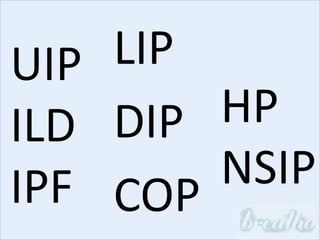 UIP
ILD
IPF
LIP
DIP
COP
HP
NSIP
 