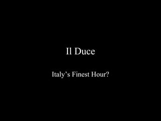 Il Duce

Italy’s Finest Hour?
 